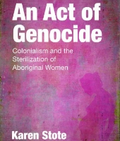 An Act of Genocide: Colonialism and the Sterilization of Aboriginal Women