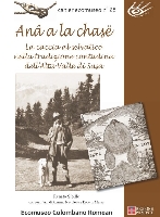 Presentazione del Cahier n. 28 dell'Ecomuseo Colombano Romean: Anâ a la chasë. La caccia al selvatico nella tradizione contadina dell'Alta Valle di Susa. Presentazione del Cahier n. 28 dell'Ecomuseo Colombano Romean: Anâ a la chasë. La caccia al selvatico nella tradizione contadina dell'Alta Valle di Susa.